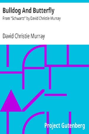 [Gutenberg 22273] • Bulldog And Butterfly / From "Schwartz" by David Christie Murray